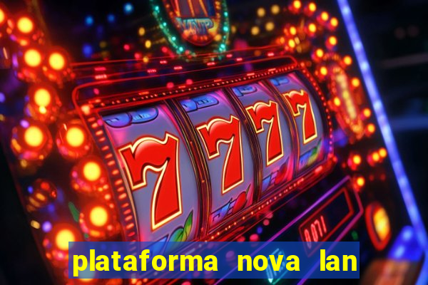 plataforma nova lan  ada hoje 2024